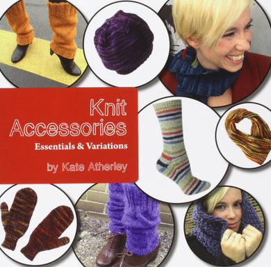 Knit Accessories Essentials & Variations by Kate Atherley