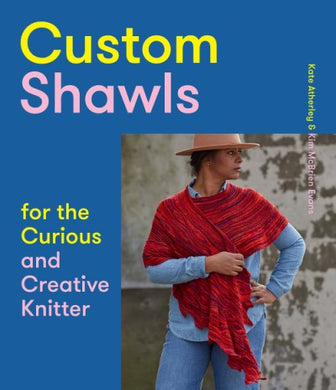 *Signed* Custom Shawls for the Curious and Creative Knitter by Kate Atherley and Kim McBrien Evans